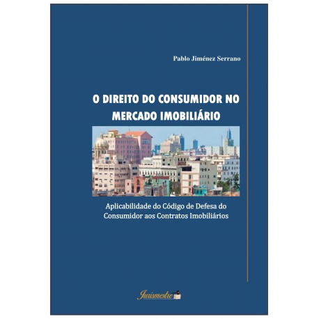 O Direito do Consumidor no Mercado Imobiliário: aplicabilidade do Código de Defesa do Consumidor aos Contratos Imobiliários