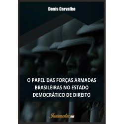 O papel das Forças Armadas Brasileiras no Estado Democrático de Direito 