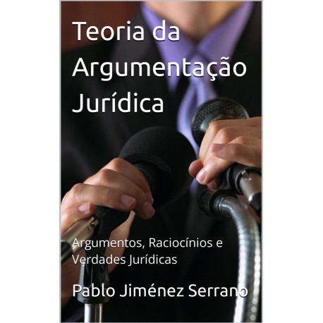 Teoria da argumentação jurídica: argumentos, raciocínios e verdades jurídicas