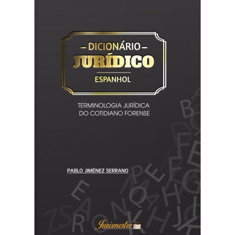 Dicionário Jurídico Espanhol: Terminologia Jurídica do Cotidiano Forense