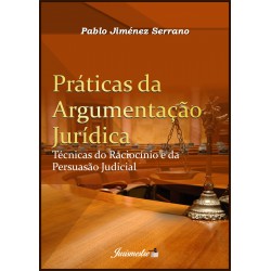 Práticas da argumentação jurídica: técnicas do raciocínio e da persuasão judicial